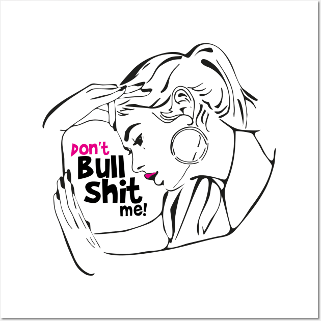 Don't bullshit me! Wall Art by Chaoscreator